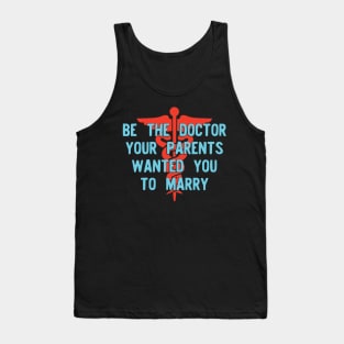 Be the Doctor your parents wanted you to marry Version 2 Tank Top